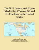 The 2011 Import and Export Market for Coconut Oil and Its Fractions in the United States