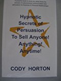 Hypnotic Secrets of Persuasion - To Sell Anyone! Anything! Anytime
