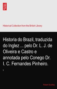 Historia do Brazil, traduzida do Inglez ... pelo Dr. L. J. de Oliveira e Castro e annotada pelo Conego Dr. I. C. Fernandes Pinheiro.: 5