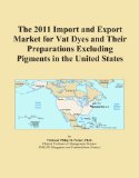 The 2011 Import and Export Market for Vat Dyes and Their Preparations Excluding Pigments in the United States