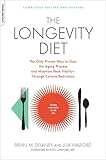 The Longevity Diet: The Only Proven Way to Slow the Aging Process and Maintain Peak Vitality--Through Calorie Restrictio