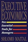 Executive Economics: Ten Tools for Business Decision Makers