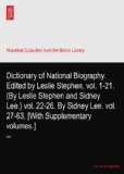Dictionary of National Biography. Edited by Leslie Stephen. vol. 1-21. (By Leslie Stephen and Sidney Lee.) vol. 22-26. By Sidney Lee. vol. 27-63. [With Supplementary volumes.]: LVIII