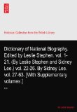 Dictionary of National Biography. Edited by Leslie Stephen. vol. 1-21. (By Leslie Stephen and Sidney Lee.) vol. 22-26. By Sidney Lee. vol. 27-63. [With Supplementary volumes.]: XLIX
