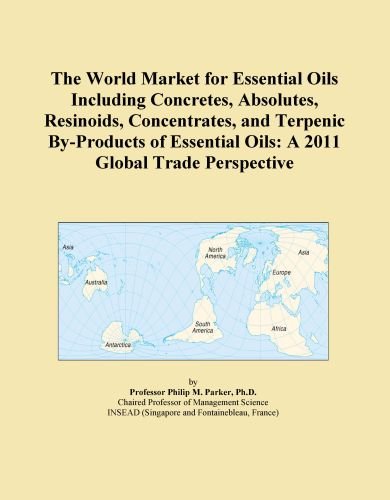 The World Market for Essential Oils Including Concretes, Absolutes, Resinoids, Concentrates, and Terpenic By-Products of Essential Oils: A 2011 Global Trade Perspective