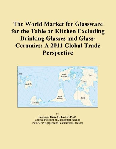 The World Market for Glassware for the Table or Kitchen Excluding Drinking Glasses and Glass-Ceramics: A 2011 Global Trade Perspective