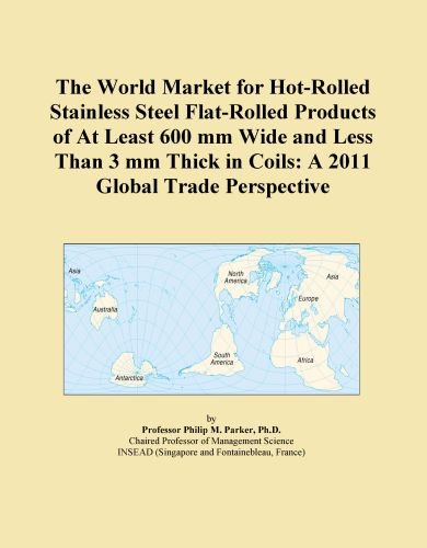 The World Market for Hot-Rolled Stainless Steel Flat-Rolled Products of At Least 600 mm Wide and Less Than 3 mm Thick in Coils: A 2011 Global Trade Perspective