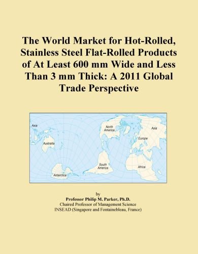 The World Market for Hot-Rolled, Stainless Steel Flat-Rolled Products of At Least 600 mm Wide and Less Than 3 mm Thick: A 2011 Global Trade Perspective