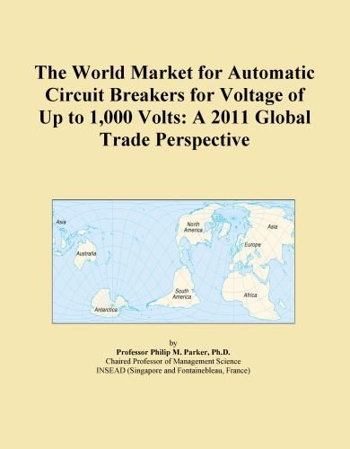 The World Market for Automatic Circuit Breakers for Voltage of Up to 1,000 Volts: A 2011 Global Trade Perspective