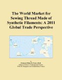 The World Market for Sewing Thread Made of Synthetic Filaments: A 2011 Global Trade Perspective