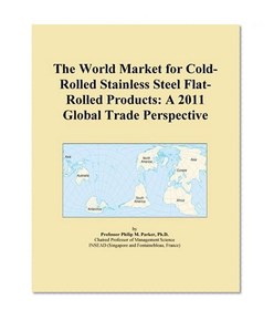 The World Market for Cold-Rolled Stainless Steel Flat-Rolled Products: A 2011 Global Trade Perspective