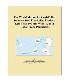 The World Market for Cold-Rolled Stainless Steel Flat-Rolled Products Less Than 600 mm Wide: A 2011 Global Trade Perspective