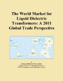 The World Market for Liquid Dielectric Transformers: A 2011 Global Trade Perspective