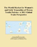 The World Market for Women's and Girls' Ensembles of Woven Textile Fabrics: A 2011 Global Trade Perspective
