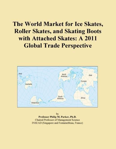 The World Market for Ice Skates, Roller Skates, and Skating Boots with Attached Skates: A 2011 Global Trade Perspective