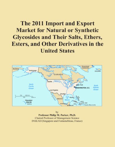 The 2011 Import and Export Market for Natural or Synthetic Glycosides and Their Salts, Ethers, Esters, and Other Derivatives in the United States