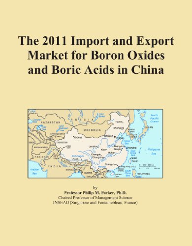 The 2011 Import and Export Market for Boron Oxides and Boric Acids in China