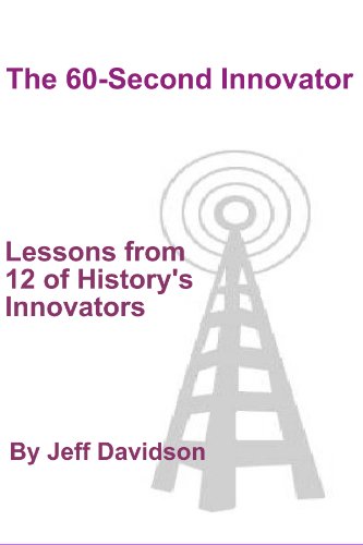 Lessons from 12 of Historys Innovators (The 60-Second Innovator)
