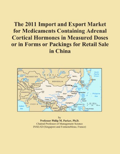 The 2011 Import and Export Market for Medicaments Containing Adrenal Cortical Hormones in Measured Doses or in Forms or Packings for Retail Sale in China