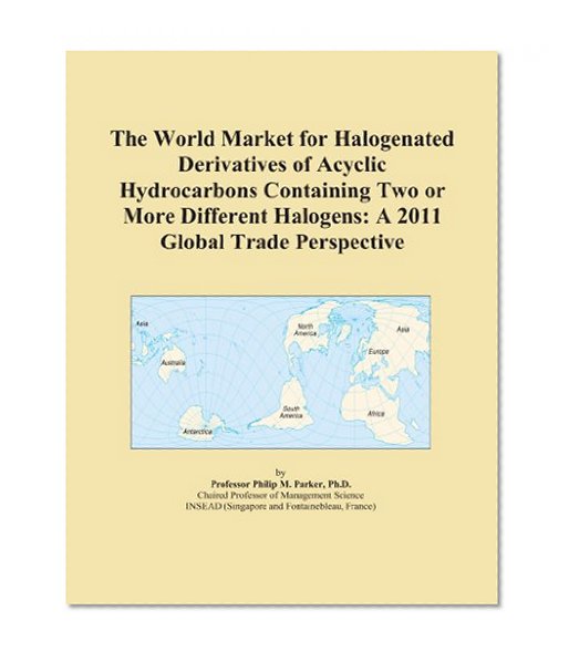 The World Market for Halogenated Derivatives of Acyclic Hydrocarbons Containing Two or More Different Halogens: A 2011 Global Trade Perspective