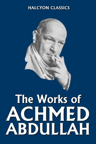 The Works of Achmed Abdullah: 22 Collected Stories (Halcyon Classics)