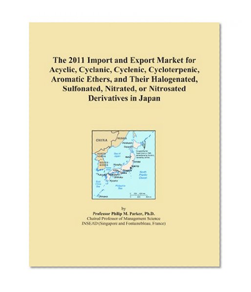 The 2011 Import and Export Market for Acyclic, Cyclanic, Cyclenic, Cycloterpenic, Aromatic Ethers, and Their Halogenated, Sulfonated, Nitrated, or Nitrosated Derivatives in Japan