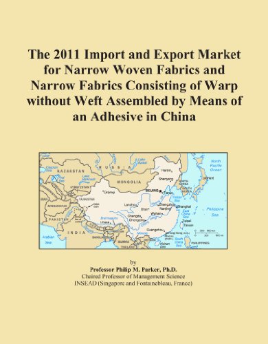 The 2011 Import and Export Market for Narrow Woven Fabrics and Narrow Fabrics Consisting of Warp without Weft Assembled by Means of an Adhesive in China