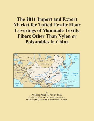 The 2011 Import and Export Market for Tufted Textile Floor Coverings of Manmade Textile Fibers Other Than Nylon or Polyamides in China