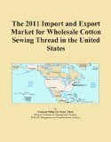 The 2011 Import and Export Market for Wholesale Cotton Sewing Thread in the United States