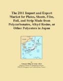 The 2011 Import and Export Market for Plates, Sheets, Film, Foil, and Strip Made from Polycarbonates, Alkyd Resins, or Other Polyesters in Japan