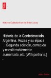 Historia de la ConfederacioÌn Argentina. Rozas y su eÌpoca ... Segunda edicioÌn, corregida y considerablemente aumentada, etc. [With portraits.]: II