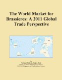 The World Market for Brassieres: A 2011 Global Trade Perspective