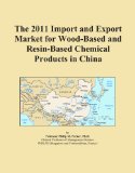 The 2011 Import and Export Market for Wood-Based and Resin-Based Chemical Products in China
