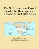 The 2011 Import and Export Market for Beverages and Tobacco in the United States