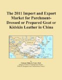 The 2011 Import and Export Market for Parchment-Dressed or Prepared Goat or Kidskin Leather in China