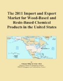 The 2011 Import and Export Market for Wood-Based and Resin-Based Chemical Products in the United States