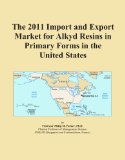 The 2011 Import and Export Market for Alkyd Resins in Primary Forms in the United States