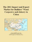 The 2011 Import and Export Market for Builders' Wood Carpentry and Joinery in China