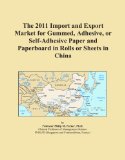 The 2011 Import and Export Market for Gummed, Adhesive, or Self-Adhesive Paper and Paperboard in Rolls or Sheets in China