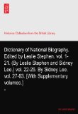 Dictionary of National Biography. Edited by Leslie Stephen. vol. 1-21. (By Leslie Stephen and Sidney Lee.) vol. 22-26. By Sidney Lee. vol. 27-63. [With Supplementary volumes.]: III