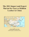 The 2011 Import and Export Market for Goat or Kidskin Leather in China