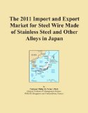 The 2011 Import and Export Market for Steel Wire Made of Stainless Steel and Other Alloys in Japan