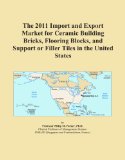 The 2011 Import and Export Market for Ceramic Building Bricks, Flooring Blocks, and Support or Filler Tiles in the United States