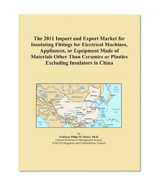 The 2011 Import and Export Market for Insulating Fittings for Electrical Machines, Appliances, or Equipment Made of Materials Other Than Ceramics or Plastics Excluding Insulators in China
