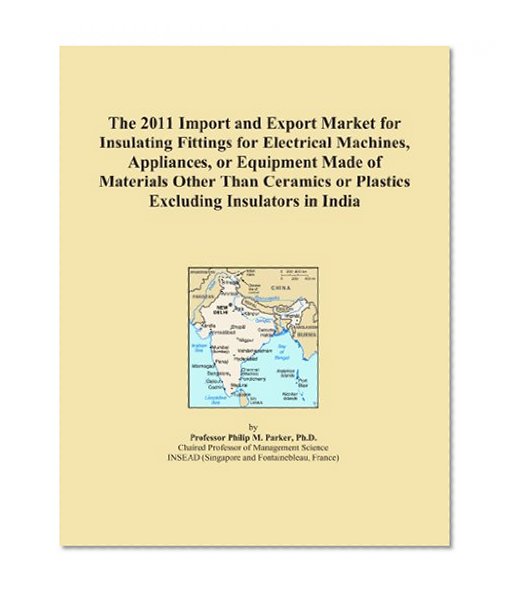 The 2011 Import and Export Market for Insulating Fittings for Electrical Machines, Appliances, or Equipment Made of Materials Other Than Ceramics or Plastics Excluding Insulators in India