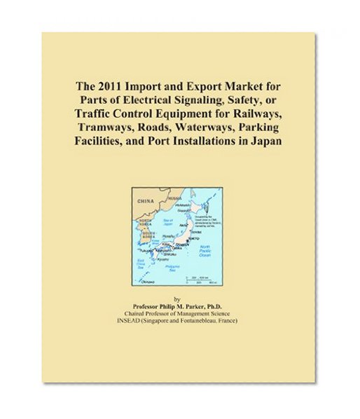 The 2011 Import and Export Market for Parts of Electrical Signaling, Safety, or Traffic Control Equipment for Railways, Tramways, Roads, Waterways, Parking Facilities, and Port Installations in Japan