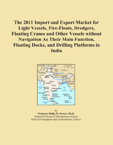 The 2011 Import and Export Market for Light Vessels, Fire-Floats, Dredgers, Floating Cranes and Other Vessels without Navigation As Their Main Function, Floating Docks, and Drilling Platforms in India