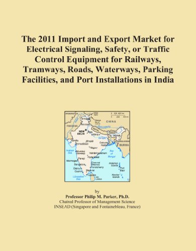 The 2011 Import and Export Market for Electrical Signaling, Safety, or Traffic Control Equipment for Railways, Tramways, Roads, Waterways, Parking Facilities, and Port Installations in India