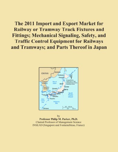 The 2011 Import and Export Market for Railway or Tramway Track Fixtures and Fittings; Mechanical Signaling, Safety, and Traffic Control Equipment for Railways and Tramways; and Parts Thereof in Japan