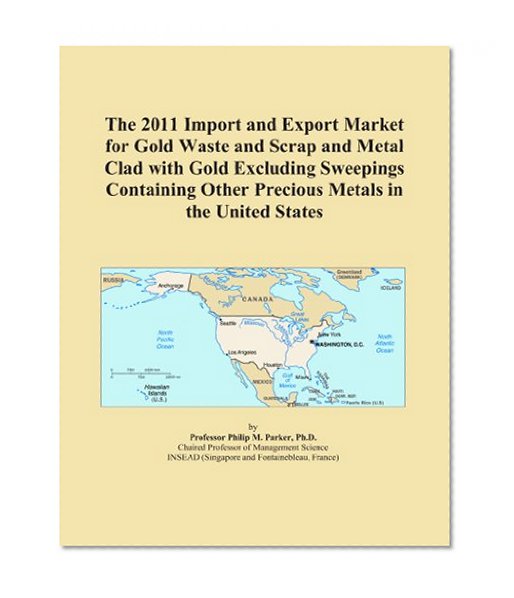 The 2011 Import and Export Market for Gold Waste and Scrap and Metal Clad with Gold Excluding Sweepings Containing Other Precious Metals in the United States